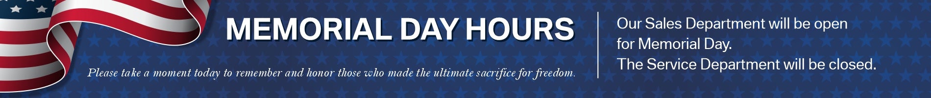 Our dealership will be reduced hours on Memorial Day